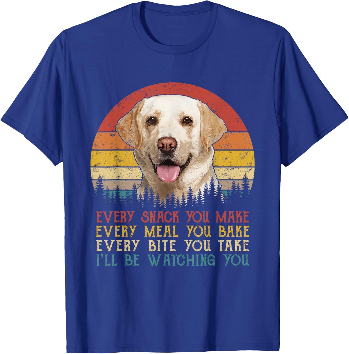 Vintage Every Snack You Make Dog Shirt Yellow Lab Retriever Women Girls Kids T-Shirt - T-Shirt | Royal