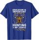 Education Is Important But Hunting Is Importanter Deer T-Shirt - T-Shirt | Royal