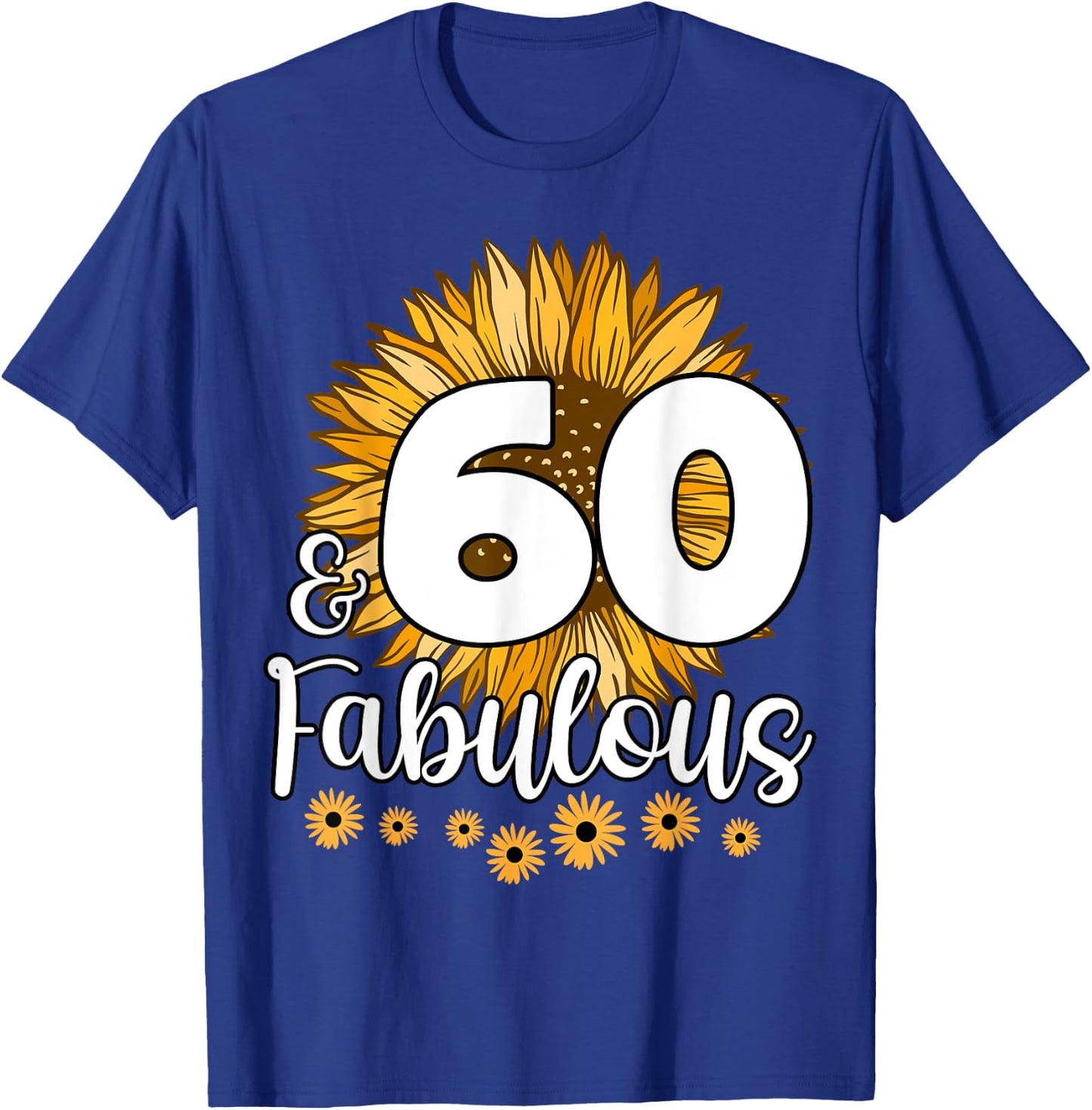 60 Year Old Birthday Crew Sunflower 60th & Fabulous Family T-Shirt - T-Shirt | Royal