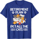 Retirement Plan Pet All The Cats Retired Kitten Cat Lover T-Shirt - T-Shirt | Royal