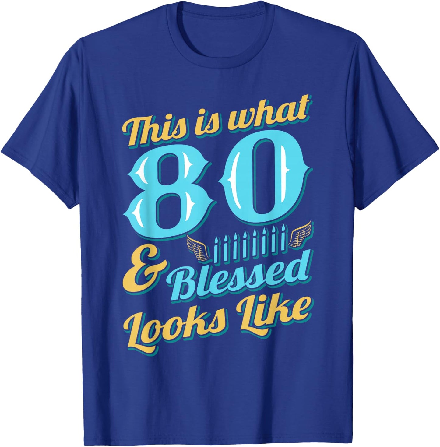 This Is What 80 And Blessed Looks Like 80th Birthday T-Shirt - T-Shirt | Royal