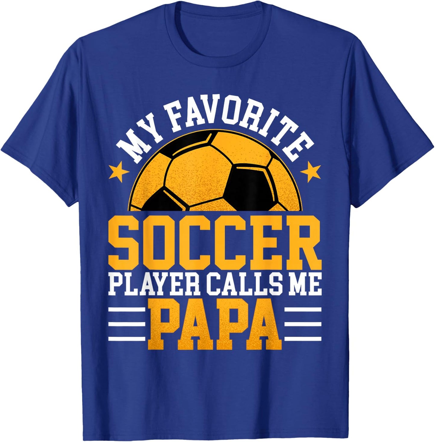 My Favorite Soccer Player Calls Me Papa - Funny Fathers Day T-Shirt - T-Shirt | Royal