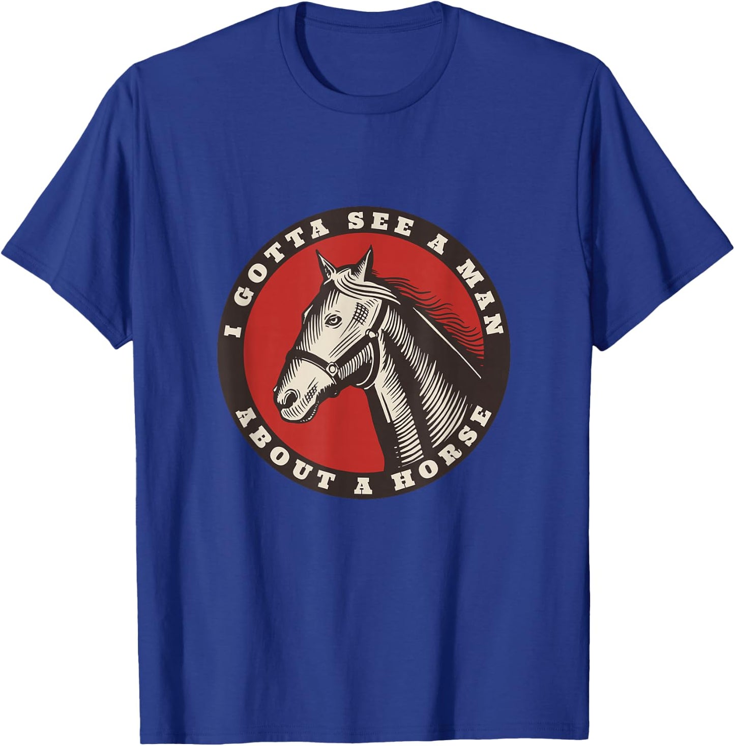 Funny Cowboy I gotta see a man about a horse T-Shirt - T-Shirt | Royal