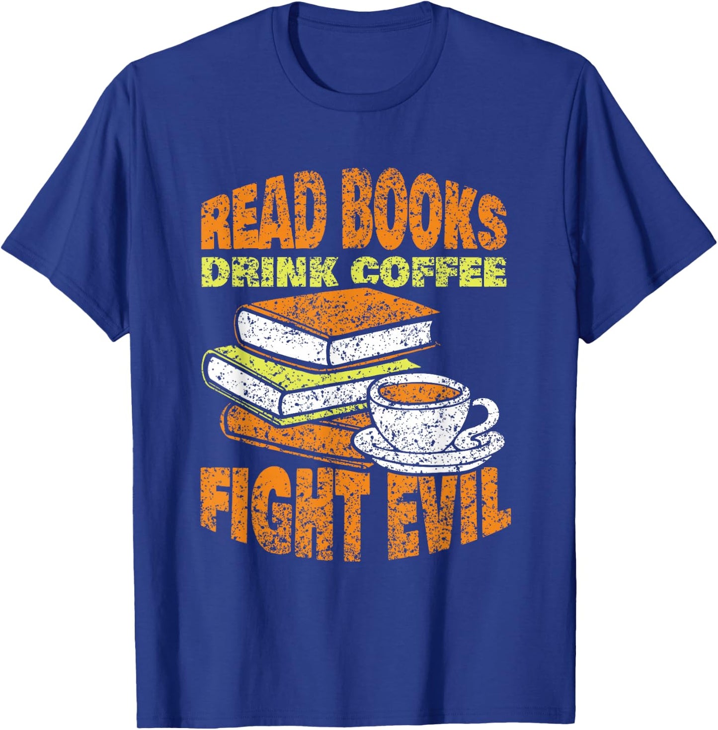Books Reading Coffee Drinking Fighting Evil Readers Reading T-Shirt - T-Shirt | Royal