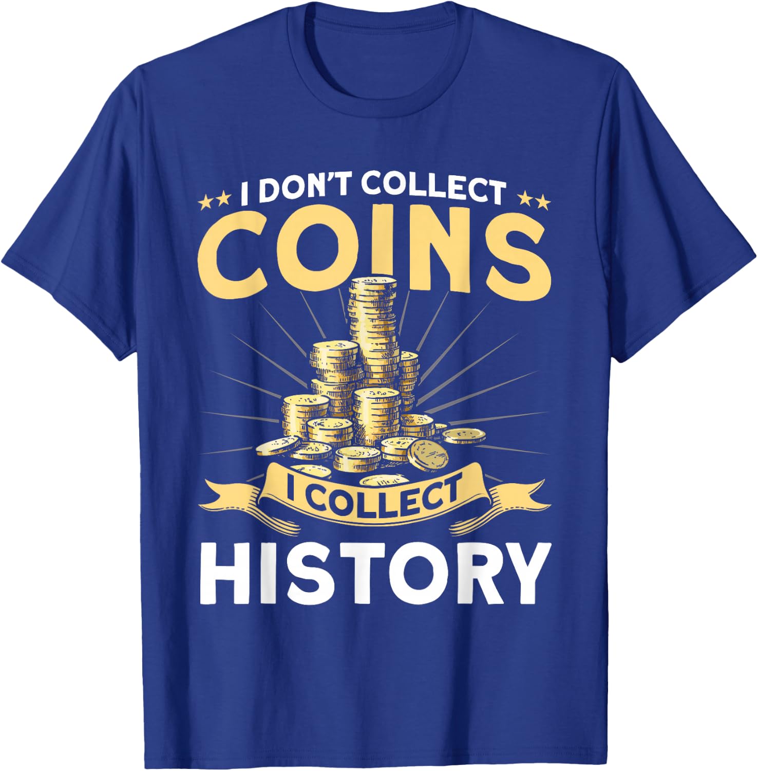 Coin Collecting I Collect History Coin Collector T-Shirt - T-Shirt | Royal