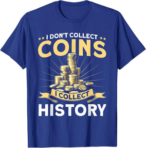 Coin Collecting I Collect History Coin Collector T-Shirt - T-Shirt | Royal