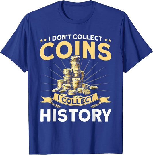 Coin Collecting I Collect History Coin Collector T-Shirt - T-Shirt | Royal