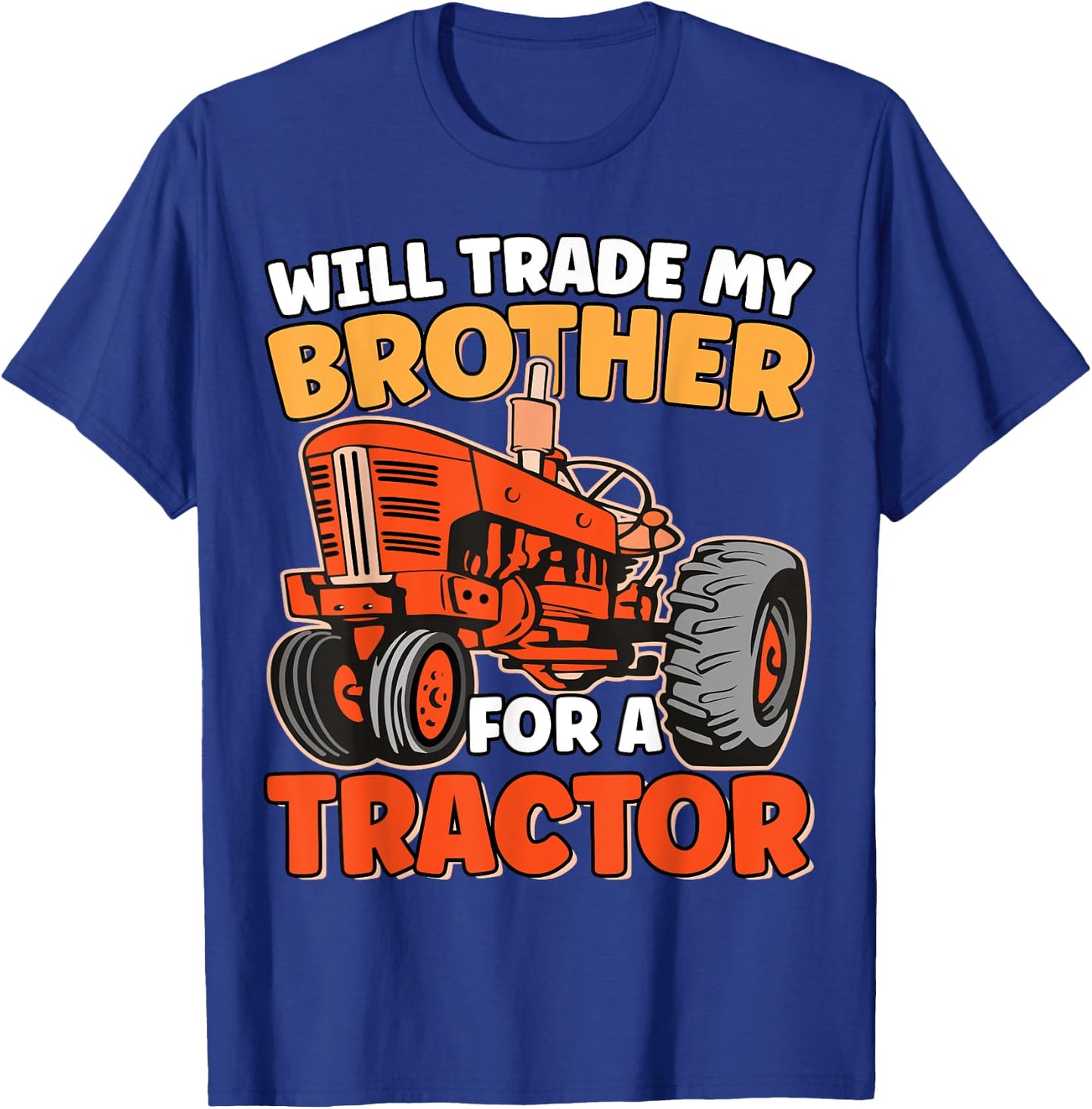 Will Trade Brother For Tractor Funny Sibling Tractor Farming T-Shirt - T-Shirt | Royal
