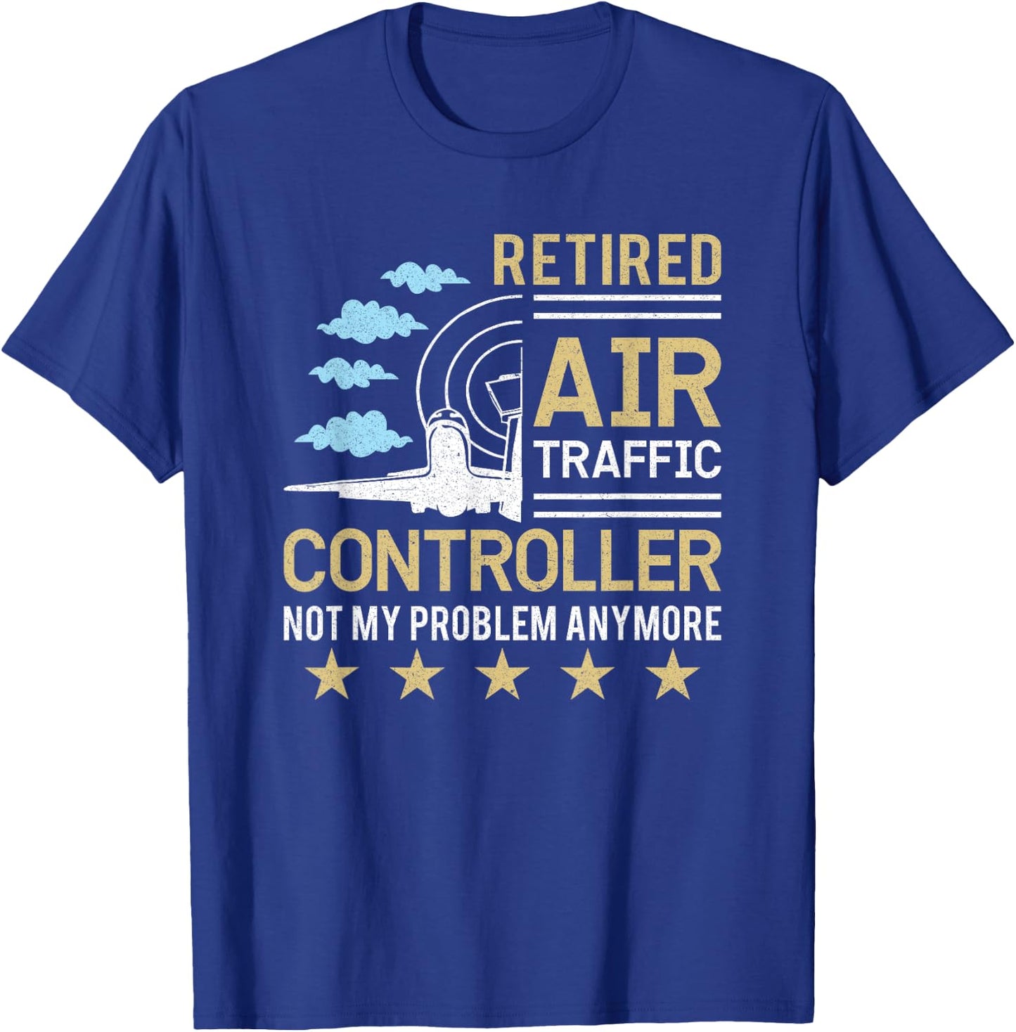 Retired Air Traffic Controller Not My Problem Anymore T-Shirt - T-Shirt | Royal
