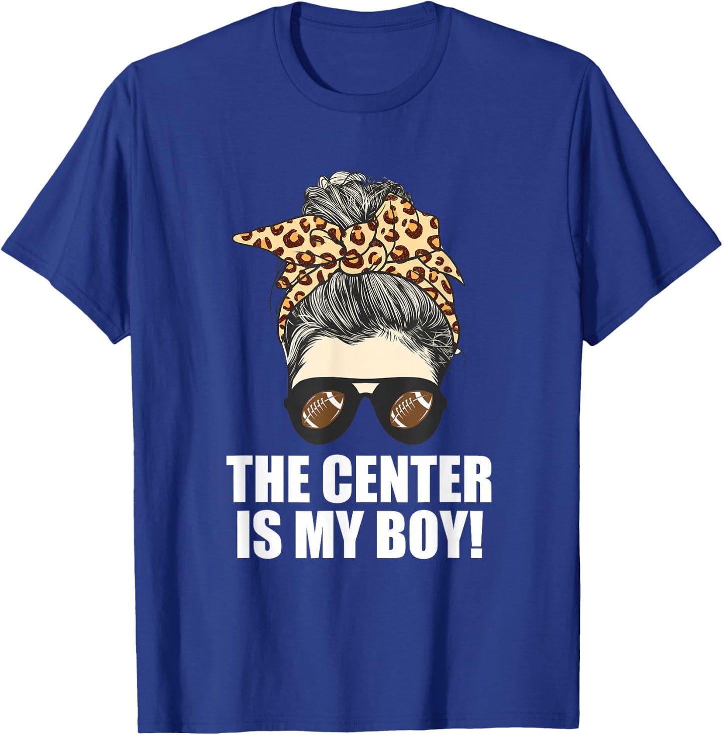 The Center is My Son - Proud Mom of Football Player T-Shirt - T-Shirt | Royal