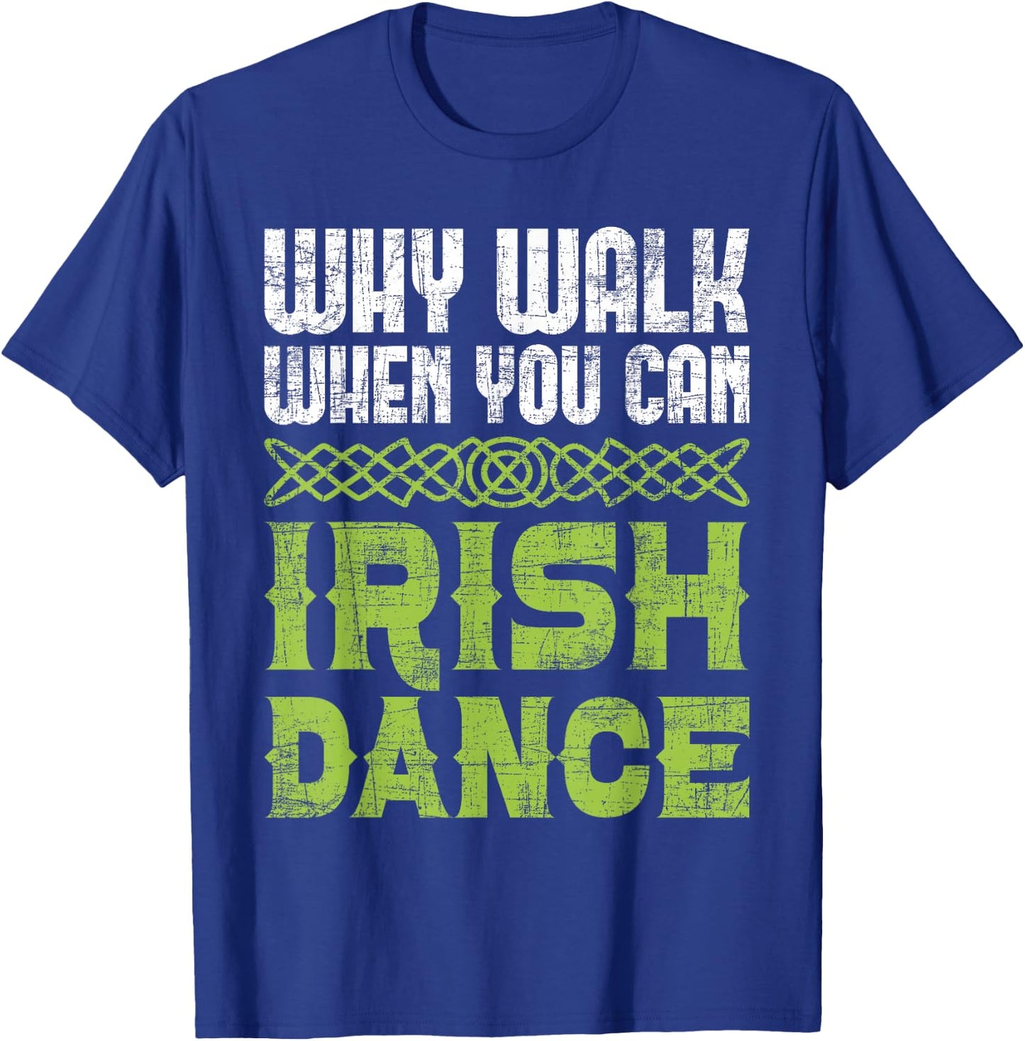 Why Walk When You Can Irish Dance - Irish Dancer Ceili Reel T-Shirt - T-Shirt | Royal