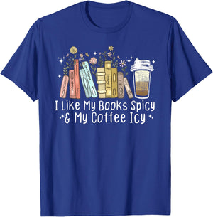 I Like My Books Spicy and My Coffee Icy, Spicy Book Coffee T-Shirt - T-Shirt | Royal