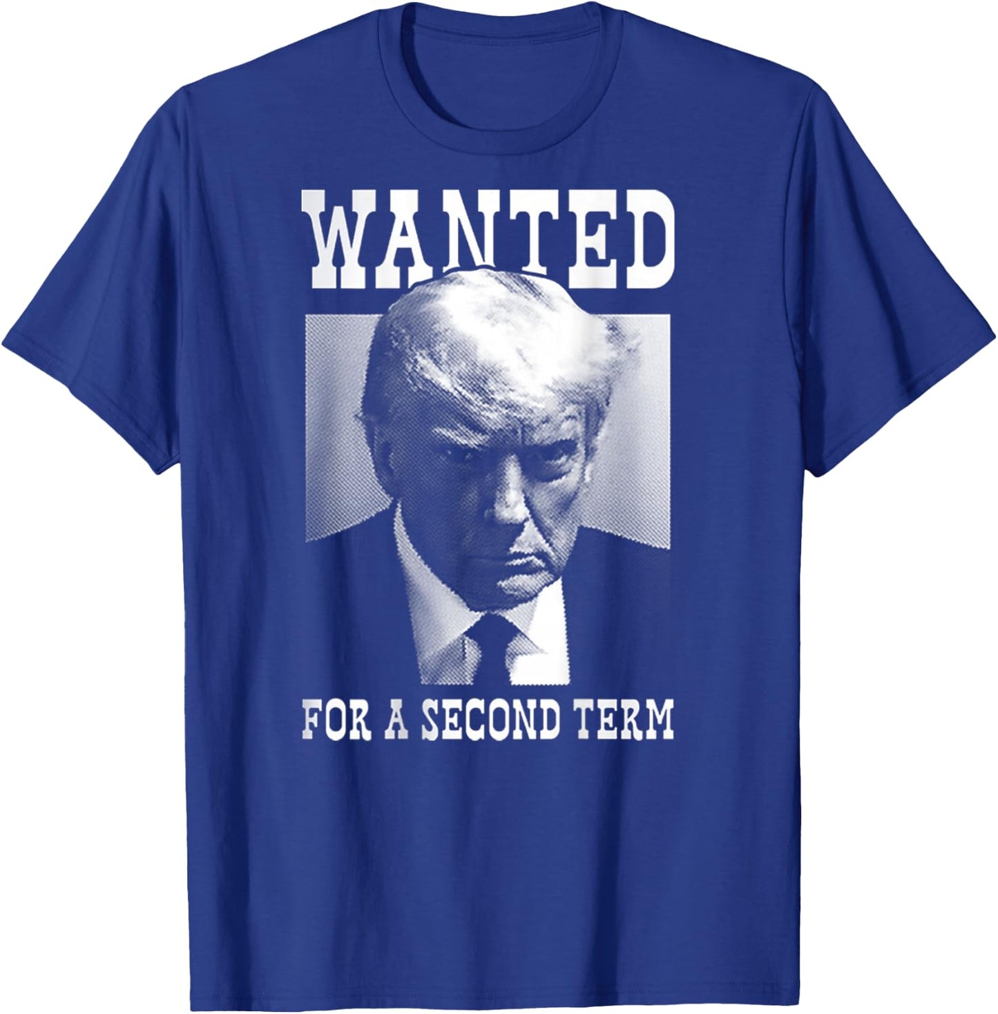 Trump Mugshot Wanted For Second Term 2024 (on back) T-Shirt - T-Shirt | Royal