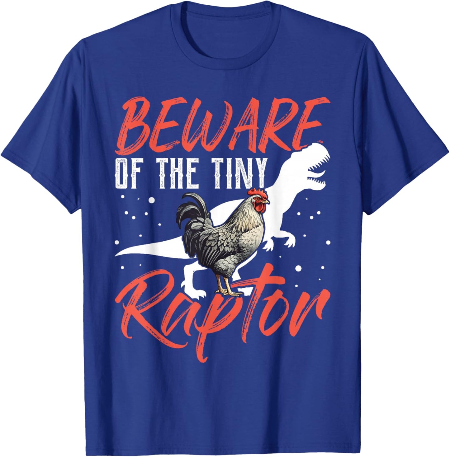 Beware Of The Tiny Raptor Chicken Shirt Dinosaur T-Rex T-Shirt - T-Shirt | Royal