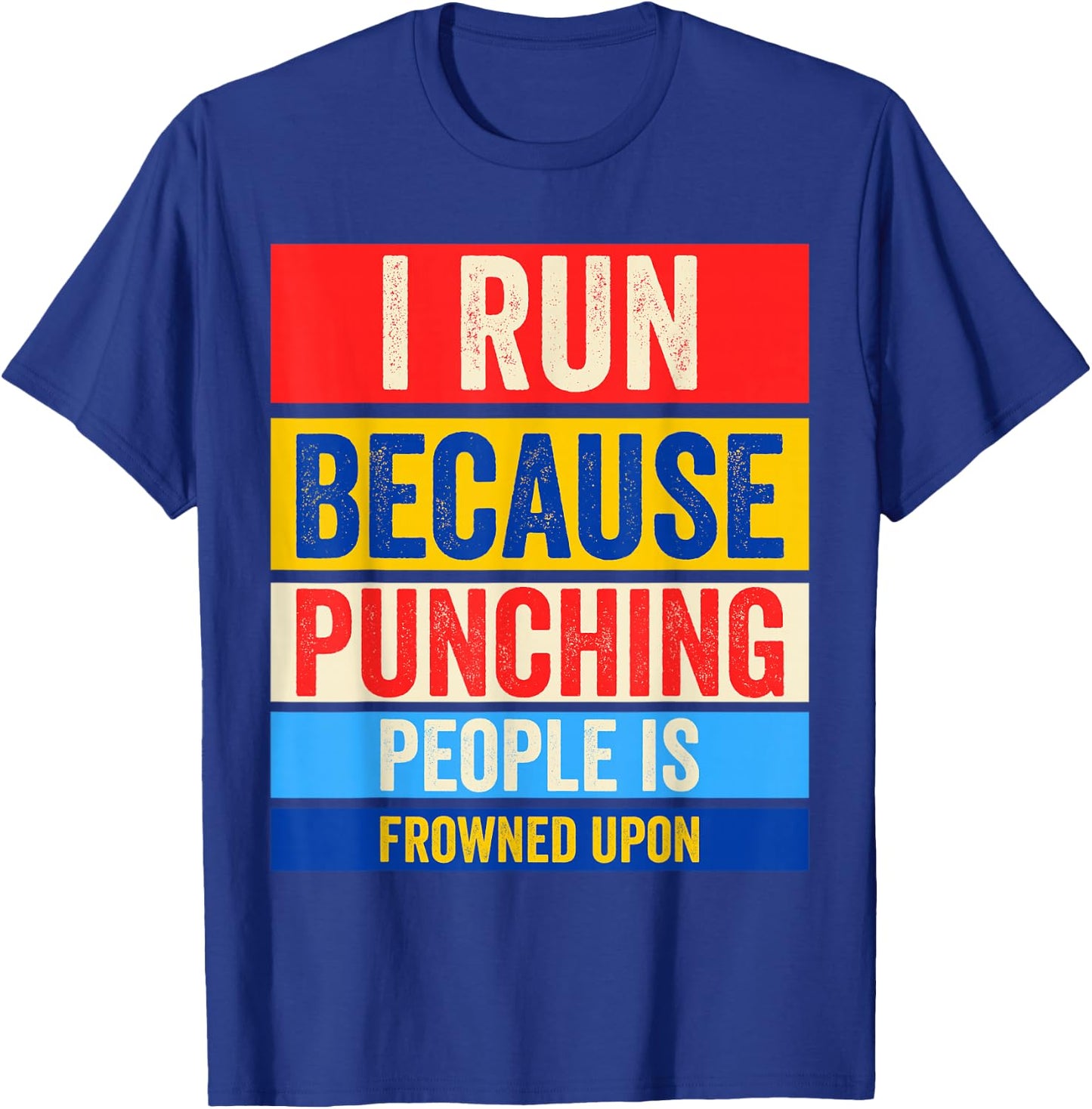I Run Because Punching People Is Frowned Upon T-Shirt - T-Shirt | Royal