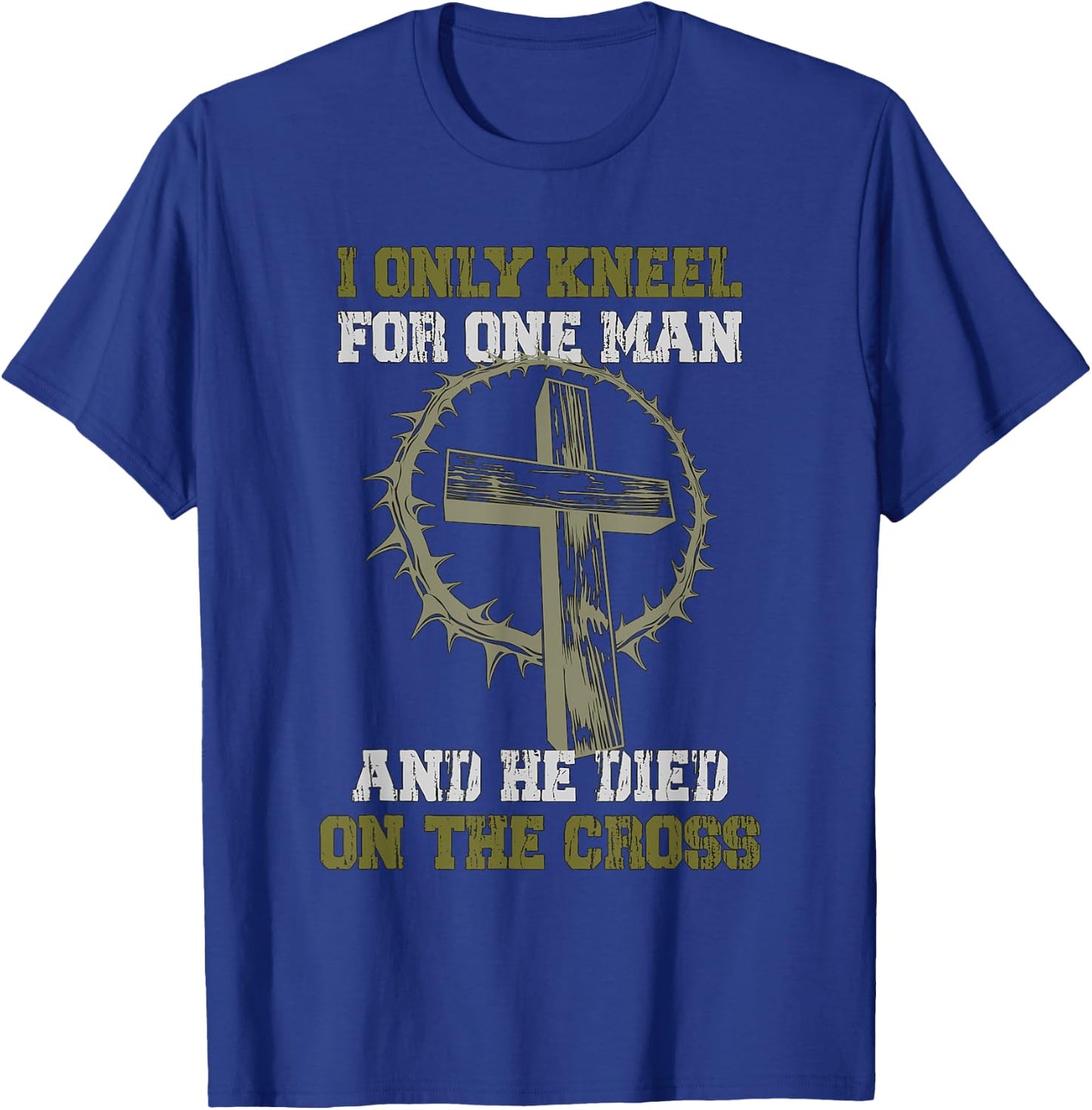 I only Kneel for one Man and he died on the Cross T-Shirt - T-Shirt | Royal