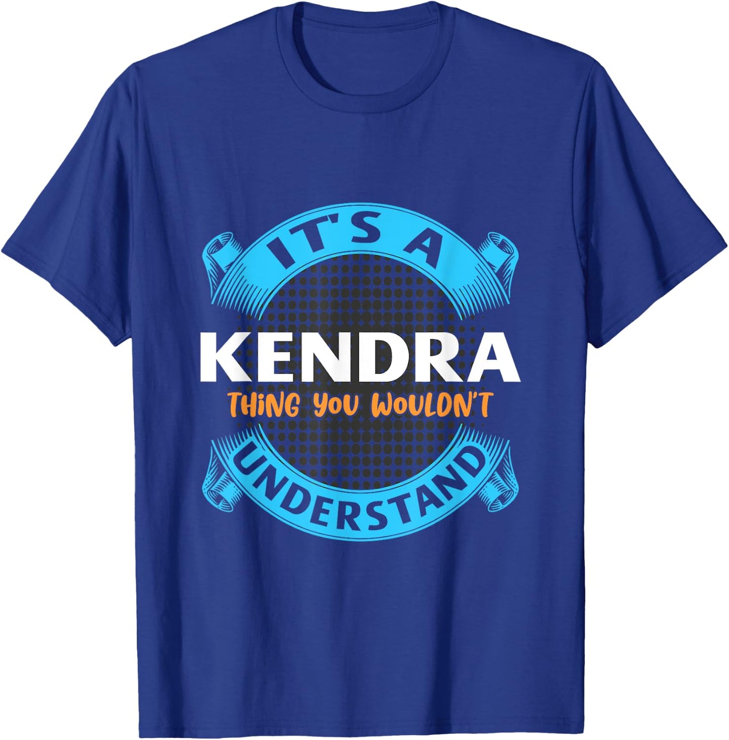 Its A Kendra Thing You Wouldnt Understand Name Nickname T-Shirt - T-Shirt | Royal