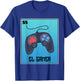El Gamer Video Games Funny Mexican Lottery Parody Graphic T-Shirt - T-Shirt | Royal