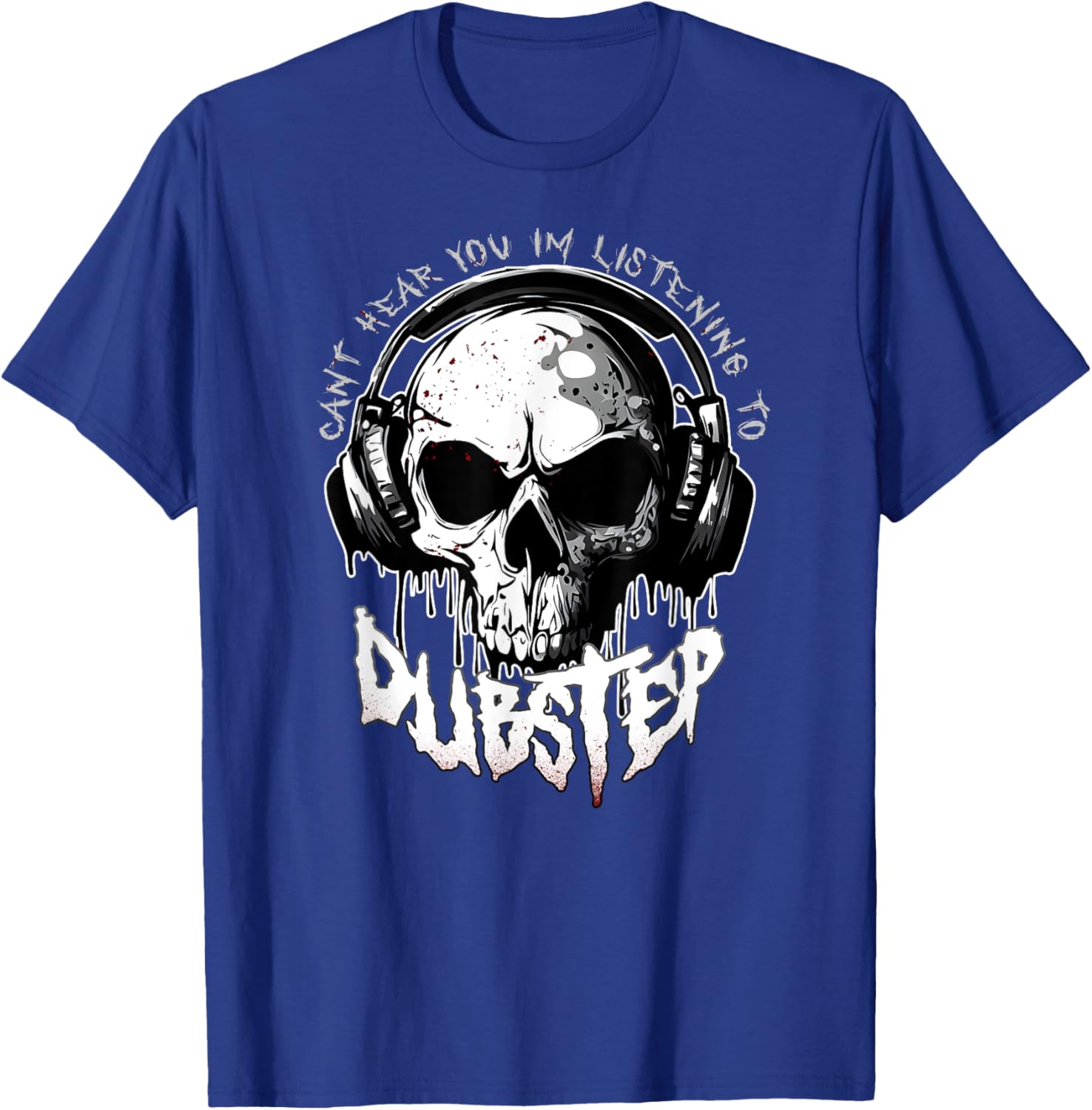 CANT HEAR YOU I'M LISTENING TO DUBSTEP Funny EDM Rave Riddim T-Shirt - T-Shirt | Royal