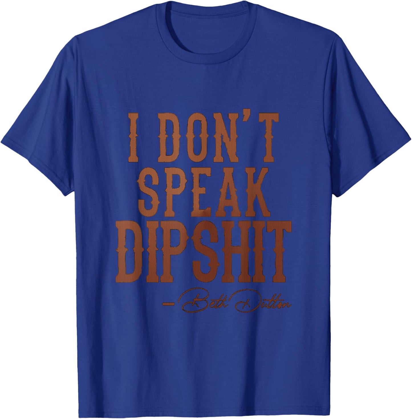 I Don't Speak Dipshit T-Shirt - T-Shirt | Royal