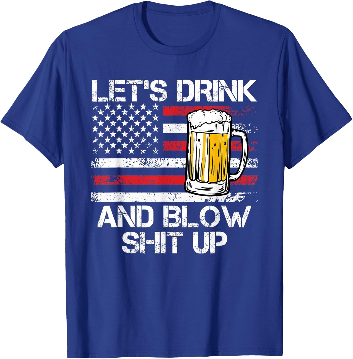 Let us drink and blow shit up drink fan USA Independence Day T-Shirt - T-Shirt | Royal