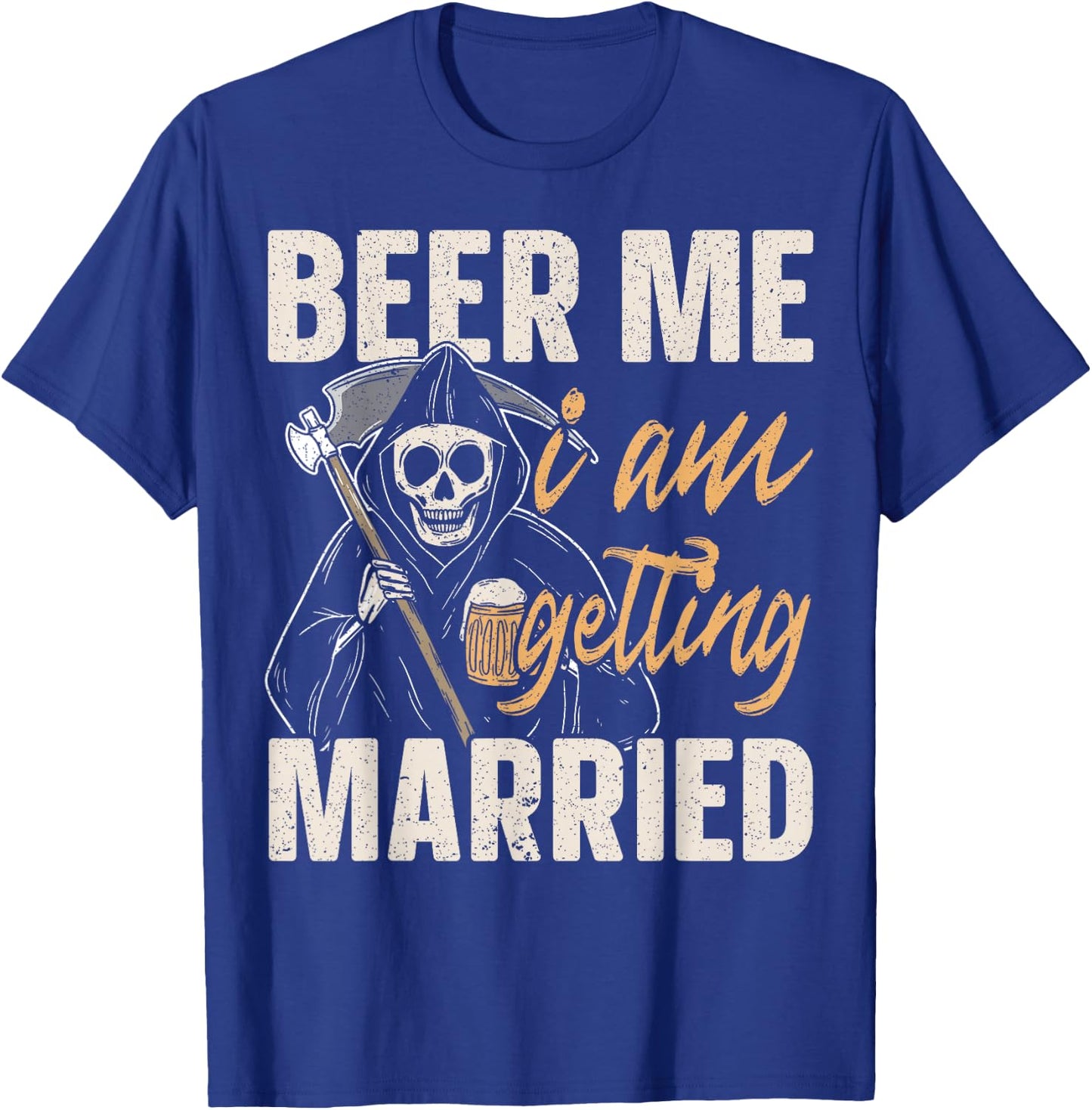 Beer Me I am Getting Married Groom Bride Party Funny T-Shirt - T-Shirt | Royal