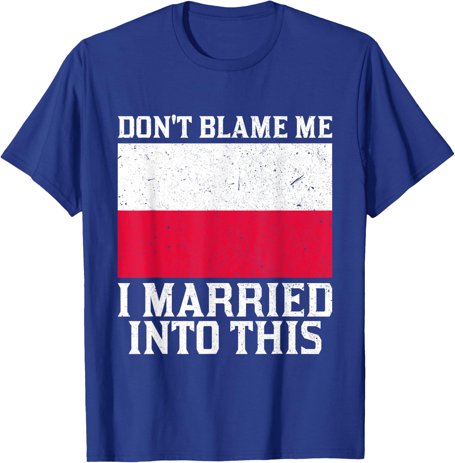 Don't Blame Me Married Into This Funny Polish Family T-Shirt - T-Shirt | Royal