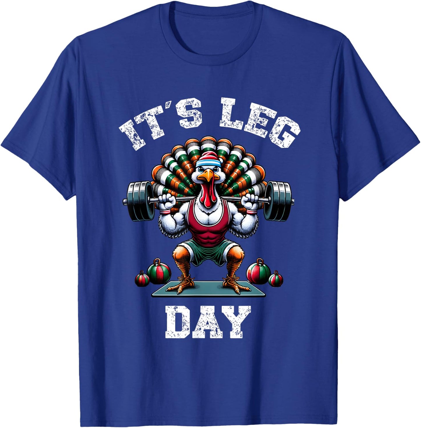 Its Leg Day Funny Turkey Exercise Thanksgiving Men Women Boy T-Shirt - T-Shirt | Royal