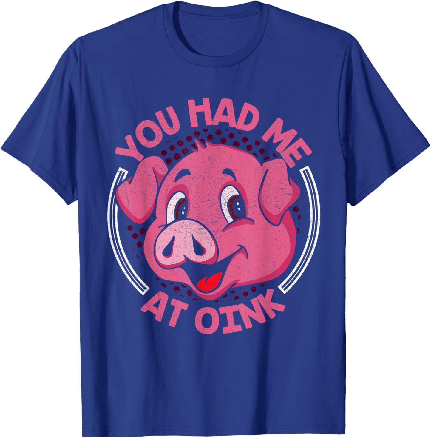 You Had Me At Oink T-Shirt - T-Shirt | Royal