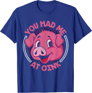 You Had Me At Oink T-Shirt - T-Shirt | Royal