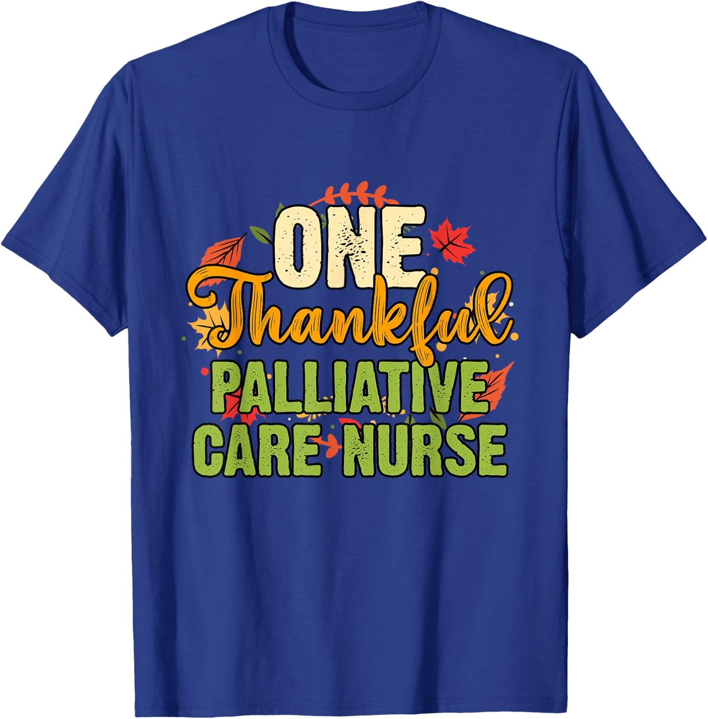 One Thankful Palliative Care Nurse Thanksgiving T-Shirt - T-Shirt | Royal
