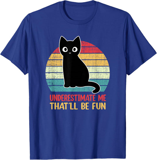 Underestimate Me That'll Be Fun Vintage Black Cat Men Women T-Shirt - T-Shirt | Royal