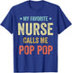 My Favorite Nurse Calls Me Pop Pop Funny Nurse T-Shirt - T-Shirt | Royal