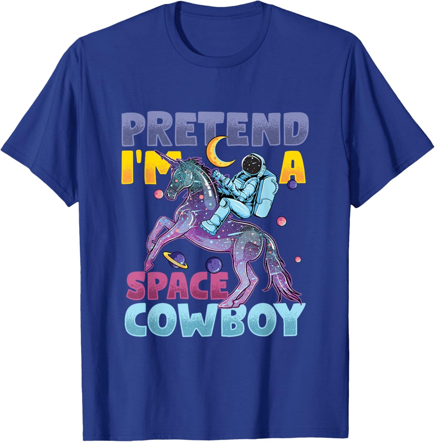 Pretend I'm Cowboy Space | Astronaut Riding Unicorn T-Shirt - T-Shirt | Royal