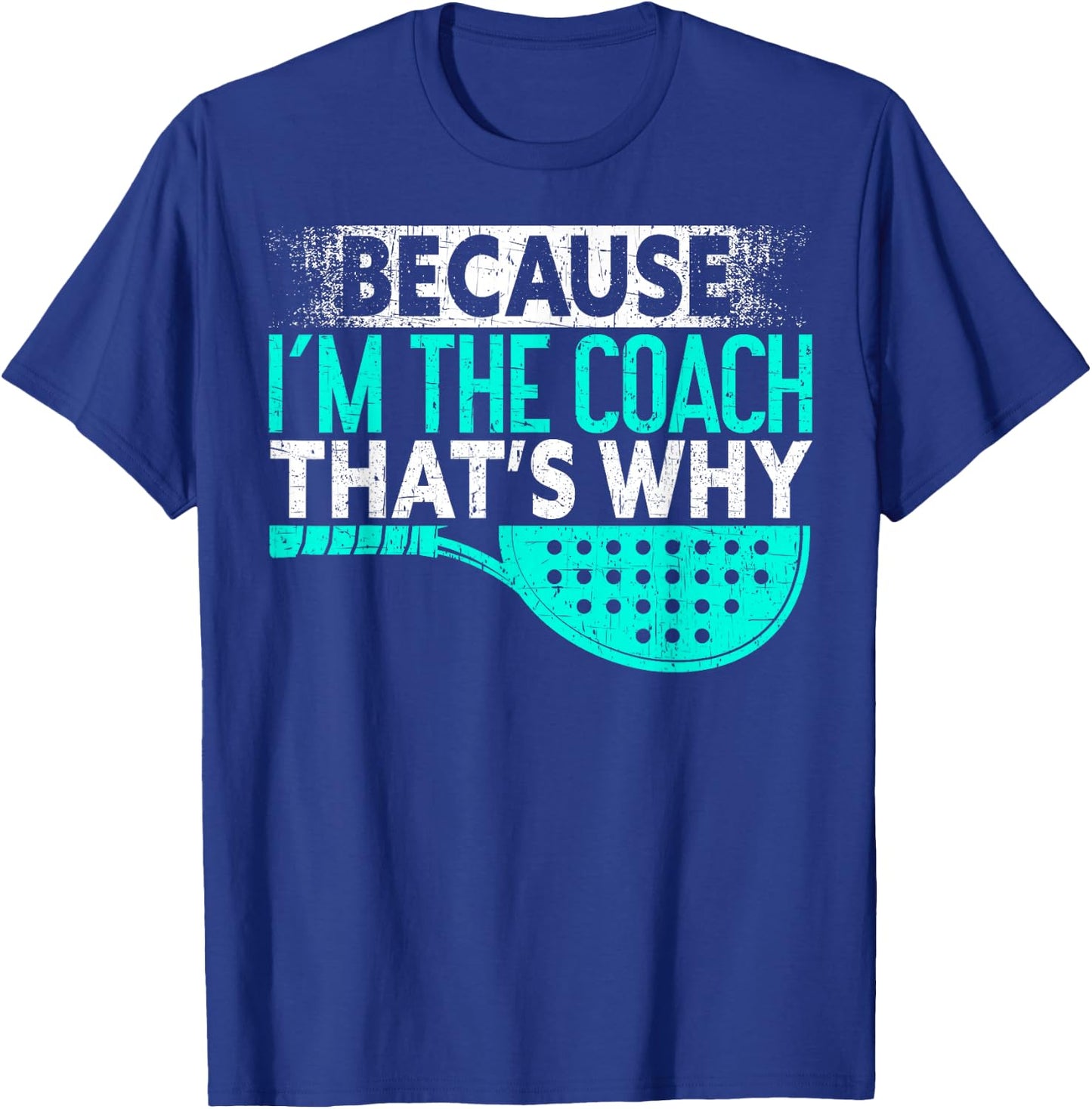 Because I'm The Coach That's Why | Padel Tennis Funny Padel T-Shirt - T-Shirt | Royal
