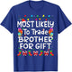 Most Likely To Trade Brother For Gift Christmas Family Funny T-Shirt - T-Shirt | Royal