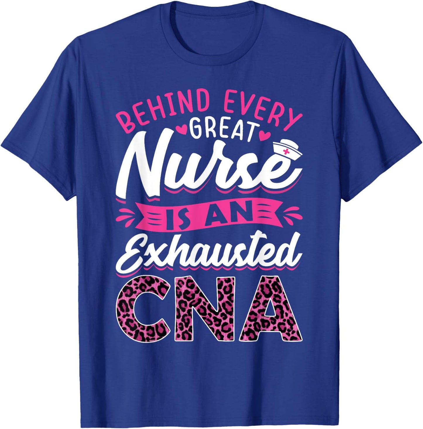 Behind Every Great Nurse Is An Exhausted CNA T-Shirt - T-Shirt | Royal
