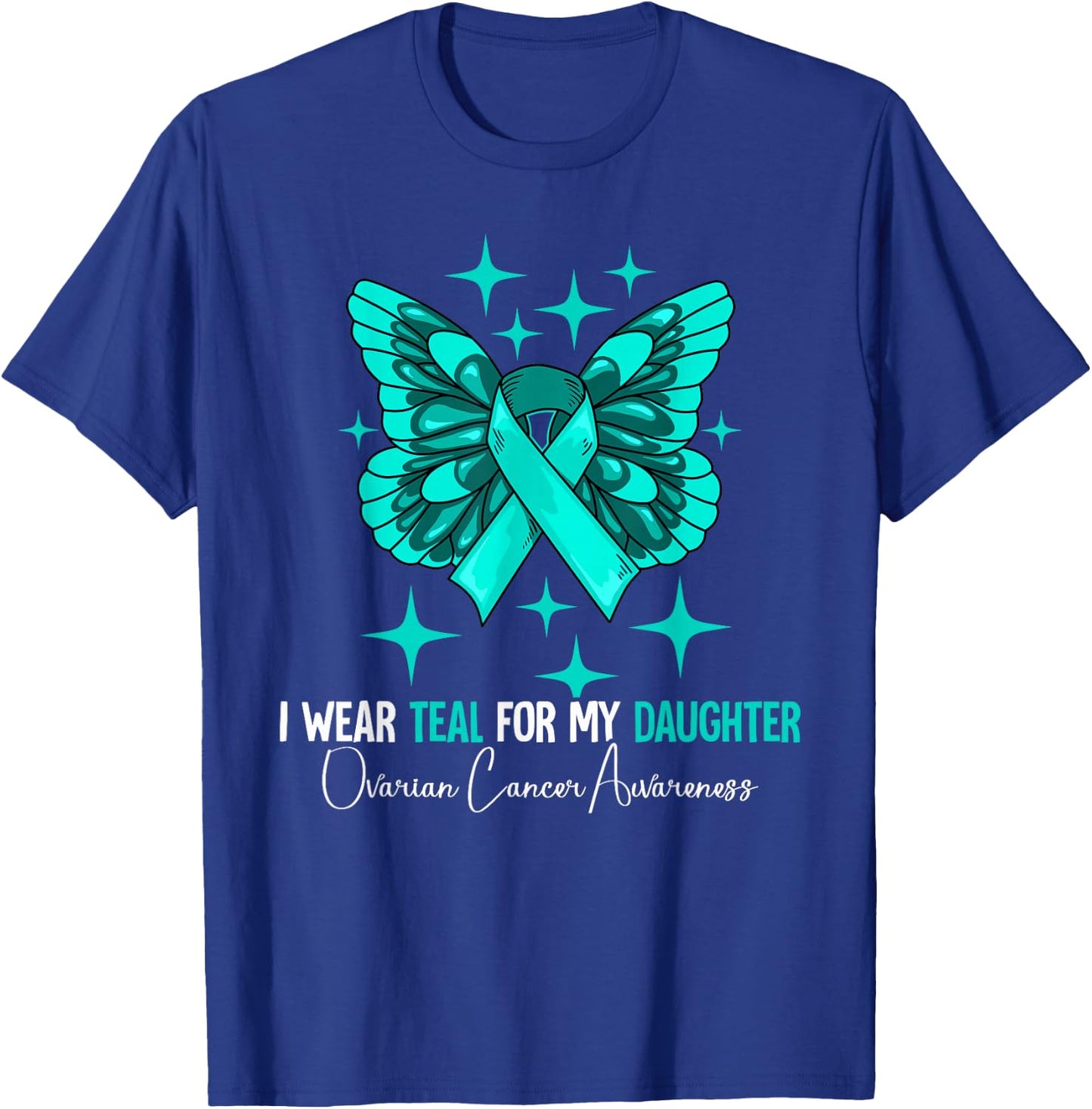 I Wear Teal For My Daughter Ovarian Cancer Awareness T-Shirt - T-Shirt | Royal