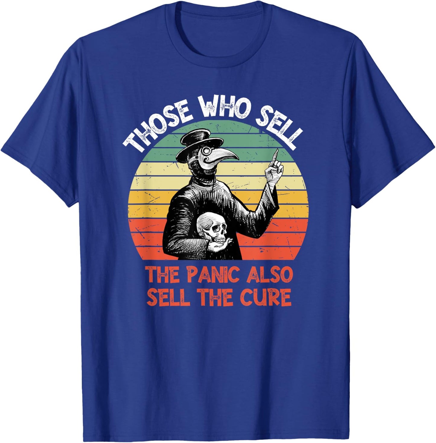 Those Who Sell The Panic Also Sell The Cure T-Shirt - T-Shirt | Royal