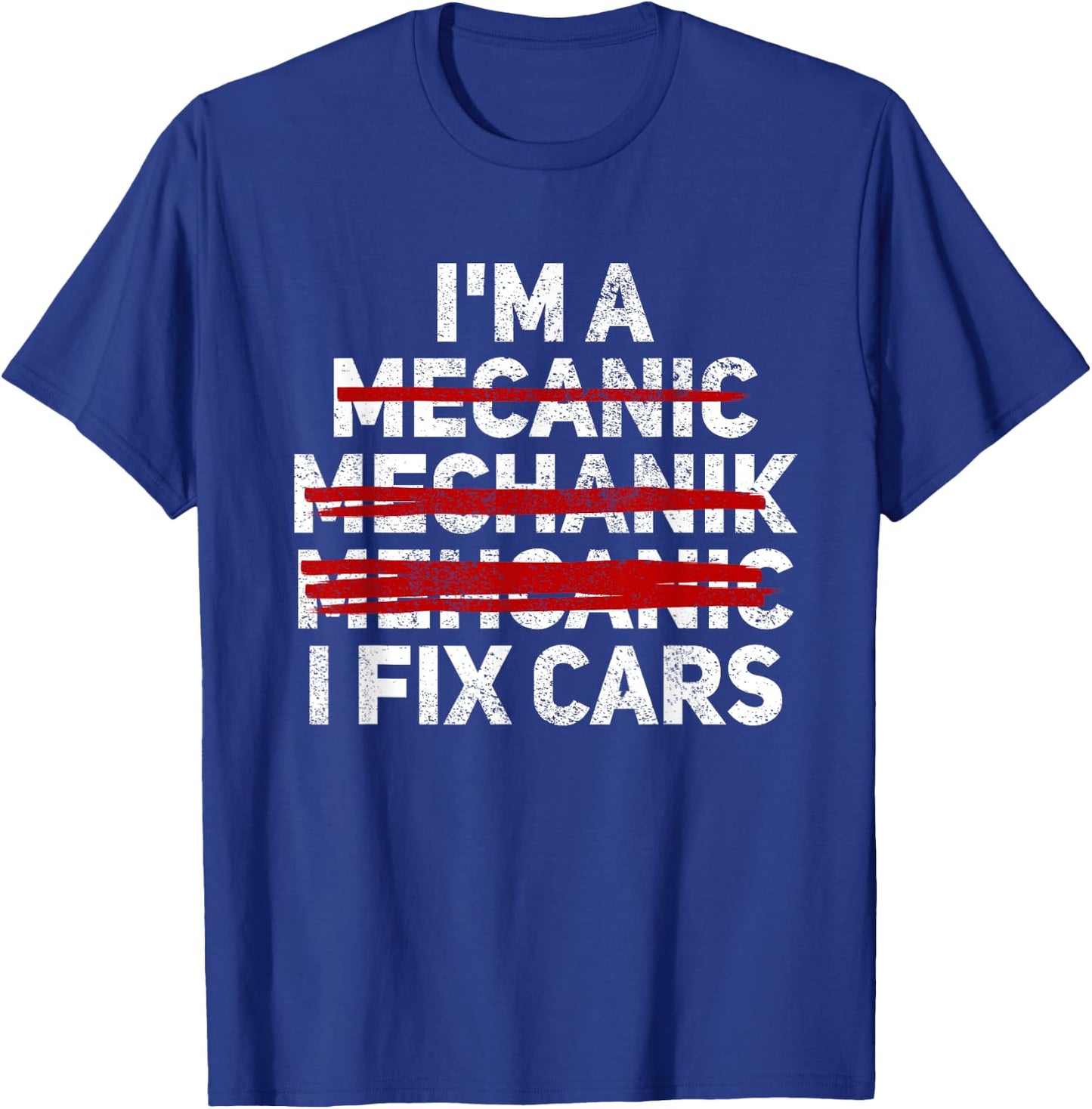 Funny I'm A Mechanic I Fix Cars Misspelled Car Mechanic T-Shirt - T-Shirt | Royal