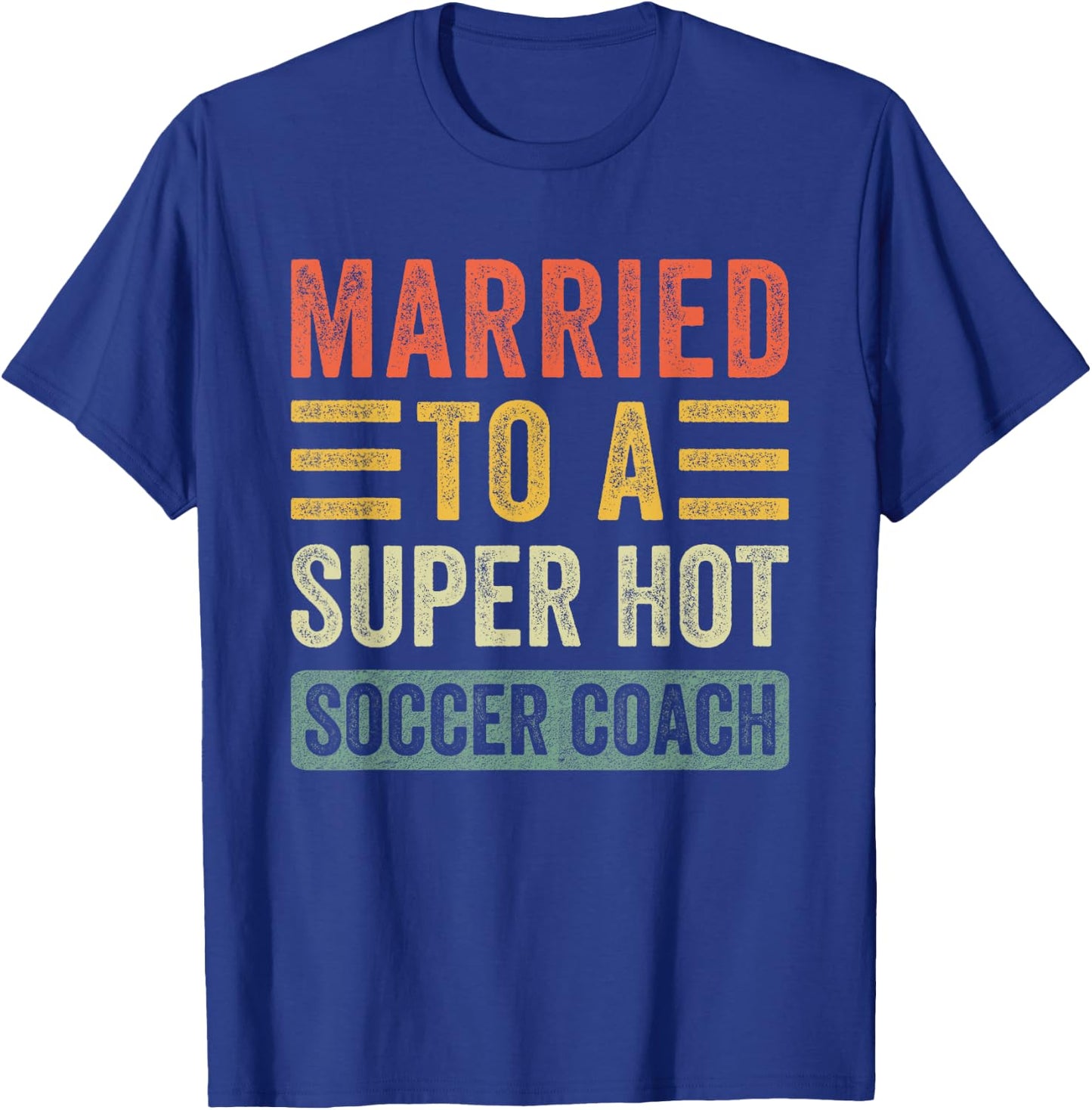 Married to a Super Hot Soccer Coach Funny Husband Wife T-Shirt - T-Shirt | Royal