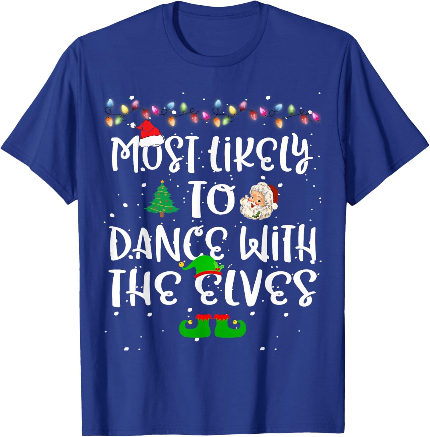 Most Likely To Dance With The Elves Christmas Family Funny T-Shirt - T-Shirt | Royal