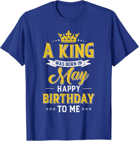 A King Was Born In May Happy Birthday To Me T-Shirt - T-Shirt | Royal