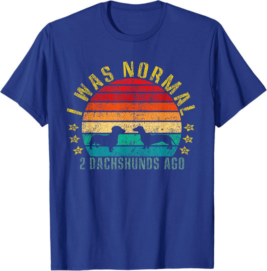 I Was Normal 2 Dachshunds Ago Funny Retro T-Shirt - T-Shirt | Royal