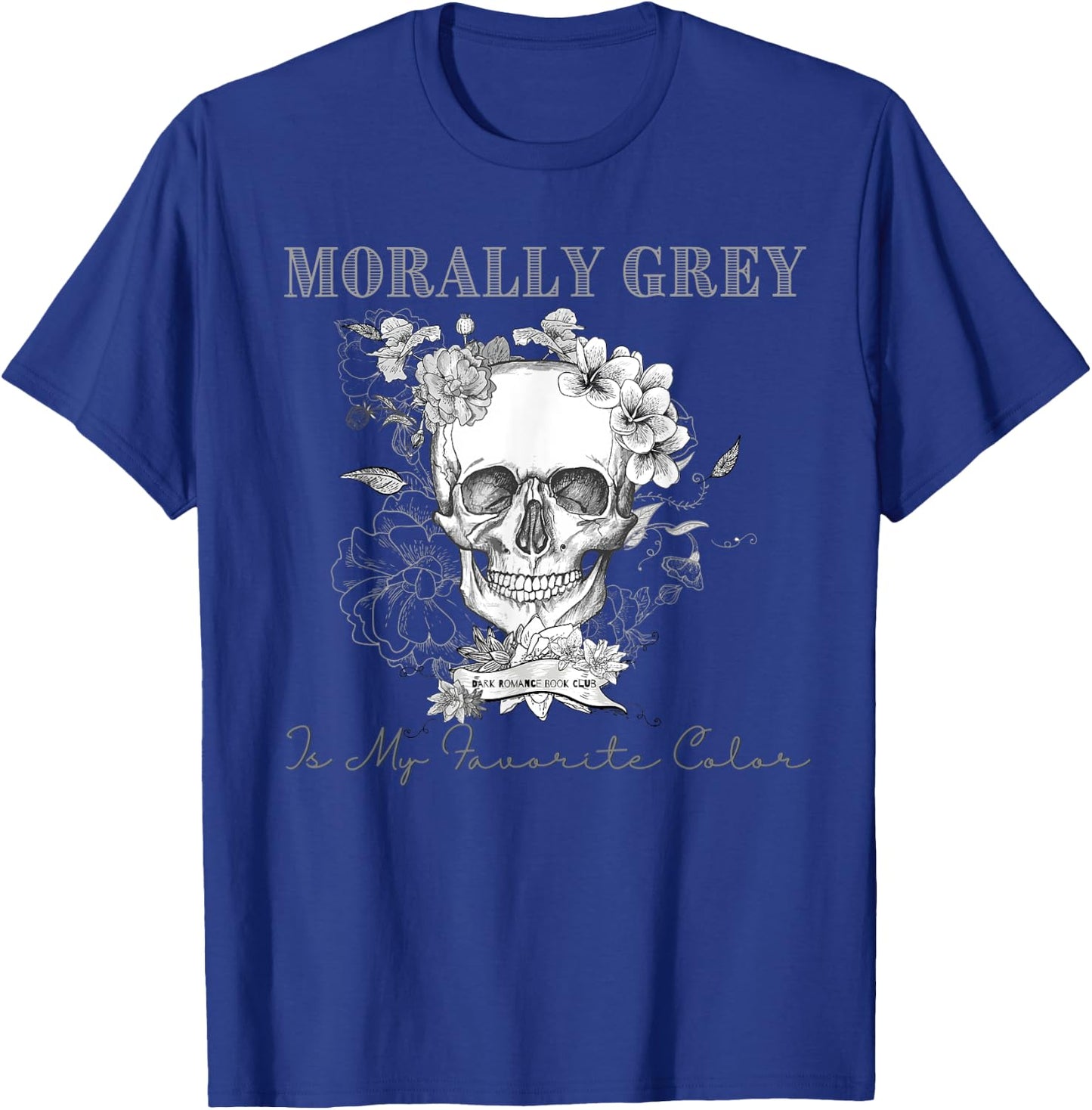 Morally Grey is My Favorite Color Skeleton Funny Books Lover T-Shirt - T-Shirt | Royal