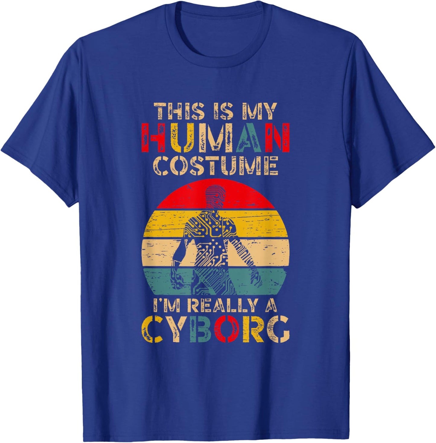 This is My Human Costume I'm Really A Cyborg T-Shirt - T-Shirt | Royal