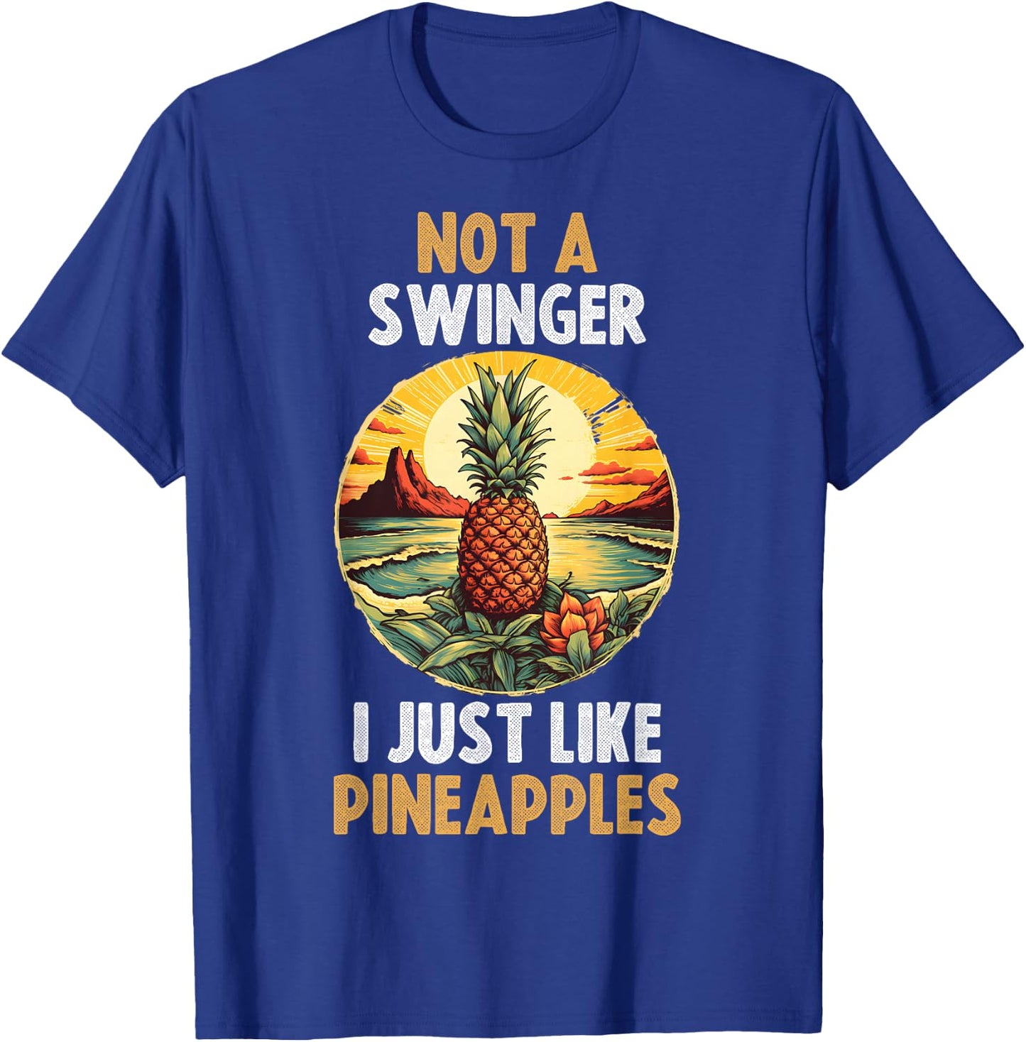 Not A Swinger I Just Like Pineapples T-Shirt - T-Shirt | Royal