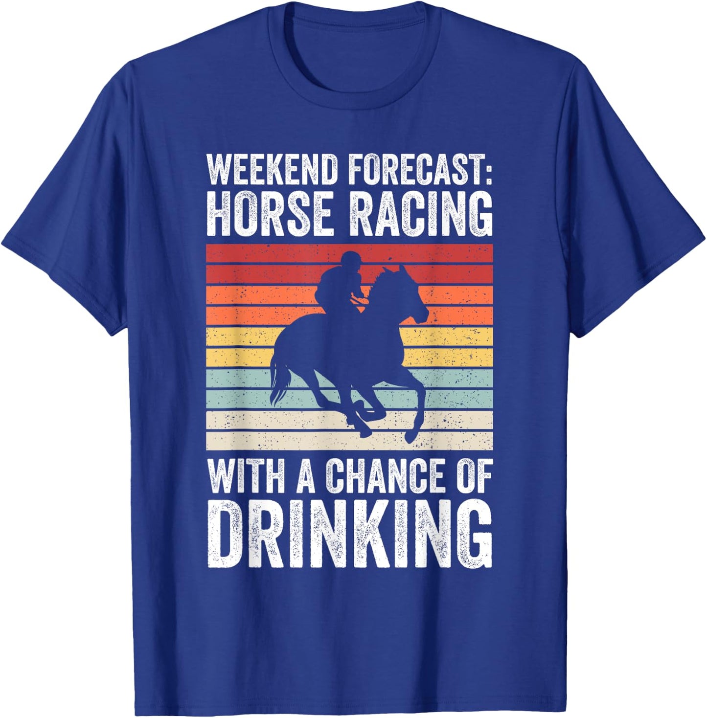 Weekend Forecast Horse Racing Chance of Drinking Derby T-Shirt - T-Shirt | Royal