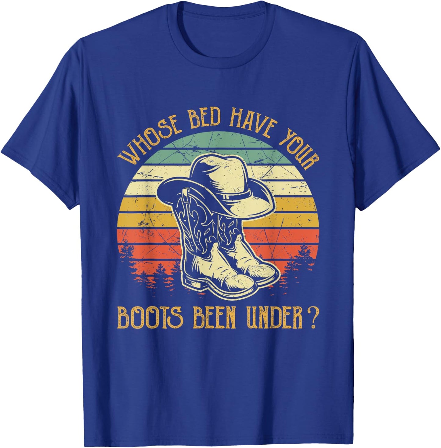 Whose Bed Have Your Boots Been Under Country Music T-Shirt - T-Shirt | Royal