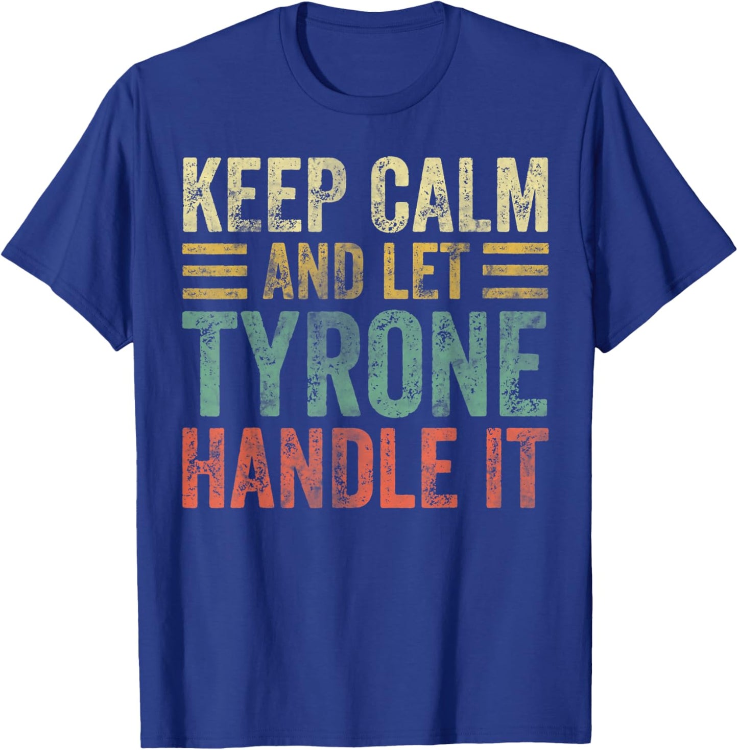 Personalized Name Shirt Keep Calm And Let Tyrone Handle it T-Shirt - T-Shirt | Royal